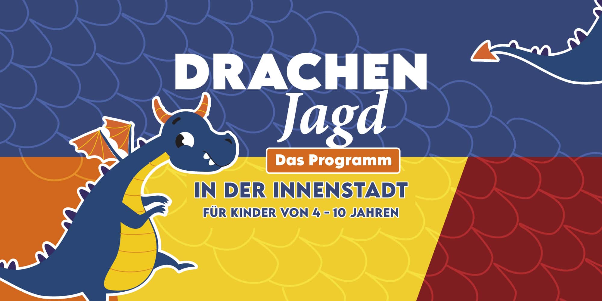 Auf einem Sujet in Querformat steht "Drachenjagd Programm für Familien und Kinder von 4 bis 10 Jahre", mit einem süßen illustrierten Drachen links mit Flügeln, Hörnern und einem süßen Blick lädt es zu einer Veranstaltungsreihe in Klagenfurt ein, die Farben im Hintergrund - blau, orange, gelb und rot - sind mit illustrierten Drachenschuppen verziert, rechts oben sieht man den Drachenschwanz noch ins Bild ragen